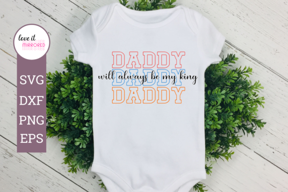 Daddy Will Always Be My King Design for Crafts and Graphics