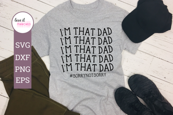 I m That Dad Sorry Not Sorry Cut File for Crafts and Graphics