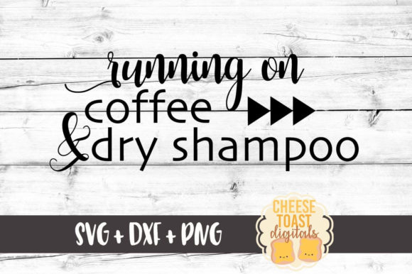 Running on Coffee Dry Shampoo Graphics for Crafts